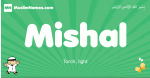 Mishal arabic boys name and meaning, quranic boys name Mishal
