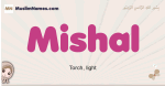 Mishal muslim girls name and meaning, islamic girls name Mishal