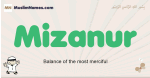 Mizanur muslim boys name and meaning, islamic boys name Mizanur