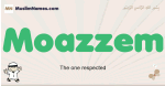 Moazzem muslim boys name and meaning, islamic boys name Moazzem