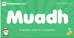 Muadh arabic boys name and meaning, quranic boys name Muadh