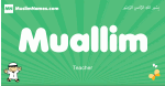 Muallim arabic boys name and meaning, quranic boys name Muallim
