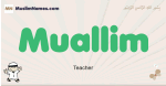 Muallim muslim boys name and meaning, islamic boys name Muallim