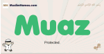 Muaz muslim boys name and meaning, islamic boys name Muaz
