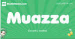 Muazza arabic girl name and meaning, quranic girls name Muazza