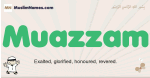 Muazzam muslim boys name and meaning, islamic boys name Muazzam
