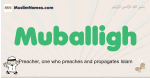Muballigh muslim boys name and meaning, islamic boys name Muballigh