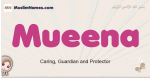Mueena muslim girls name and meaning, islamic girls name Mueena