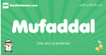 Mufaddal arabic boys name and meaning, quranic boys name Mufaddal