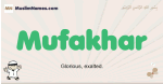 Mufakhar muslim boys name and meaning, islamic boys name Mufakhar