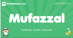 Mufazzal arabic boys name and meaning, quranic boys name Mufazzal