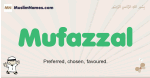 Mufazzal muslim boys name and meaning, islamic boys name Mufazzal
