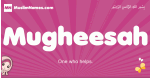 Mugheesah arabic girls name and meaning, muslim girl name Mugheesah