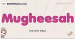 Mugheesah muslim girls name and meaning, islamic girls name Mugheesah