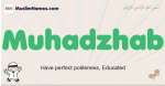 Muhadzhab muslim boys name and meaning, islamic boys name Muhadzhab