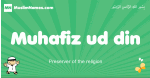 Muhafiz-ud-din arabic boys name and meaning, quranic boys name Muhafiz-ud-din