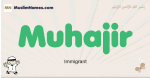 Muhajir muslim boys name and meaning, islamic boys name Muhajir