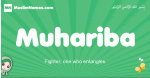 Muhariba arabic girl name and meaning, quranic girls name Muhariba