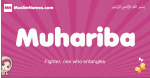 Muhariba arabic girls name and meaning, muslim girl name Muhariba