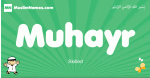 Muhayr arabic boys name and meaning, quranic boys name Muhayr