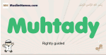 Muhtady muslim boys name and meaning, islamic boys name Muhtady