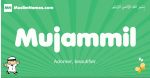 Mujammil arabic boys name and meaning, quranic boys name Mujammil
