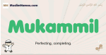 Mukammil muslim boys name and meaning, islamic boys name Mukammil