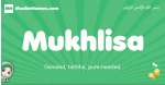 Mukhlisa arabic girl name and meaning, quranic girls name Mukhlisa