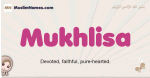 Mukhlisa muslim girls name and meaning, islamic girls name Mukhlisa