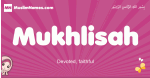 Mukhlisah arabic girls name and meaning, muslim girl name Mukhlisah
