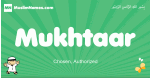Mukhtaar arabic boys name and meaning, quranic boys name Mukhtaar