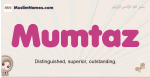 Mumtaz muslim girls name and meaning, islamic girls name Mumtaz