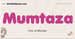 Mumtaza muslim girls name and meaning, islamic girls name Mumtaza