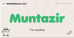 Muntazir muslim boys name and meaning, islamic boys name Muntazir