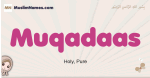 Muqadaas muslim girls name and meaning, islamic girls name Muqadaas