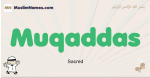 Muqaddas muslim boys name and meaning, islamic boys name Muqaddas