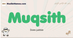 Muqsith muslim boys name and meaning, islamic boys name Muqsith
