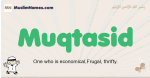 Muqtasid muslim boys name and meaning, islamic boys name Muqtasid