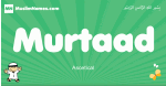Murtaad arabic boys name and meaning, quranic boys name Murtaad