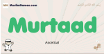Murtaad muslim boys name and meaning, islamic boys name Murtaad