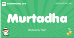 Murtadha arabic boys name and meaning, quranic boys name Murtadha