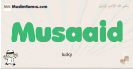 Musaaid muslim boys name and meaning, islamic boys name Musaaid