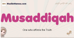 Musaddiqah muslim girls name and meaning, islamic girls name Musaddiqah
