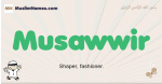 Musawwir muslim boys name and meaning, islamic boys name Musawwir