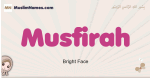 Musfirah muslim girls name and meaning, islamic girls name Musfirah