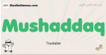 Mushaddaq muslim boys name and meaning, islamic boys name Mushaddaq