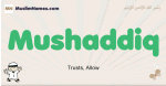 Mushaddiq muslim boys name and meaning, islamic boys name Mushaddiq