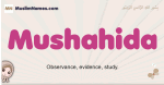 Mushahida muslim girls name and meaning, islamic girls name Mushahida