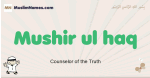 Mushir-ul-haq muslim boys name and meaning, islamic boys name Mushir-ul-haq