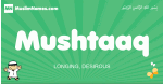 Mushtaaq arabic boys name and meaning, quranic boys name Mushtaaq